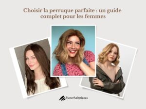 Choisir la perruque parfaite : conseils pour femmes et astuces pratiques